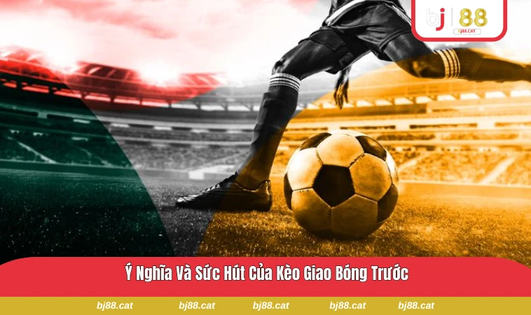 Giao diện kèo giao bóng trước hiển thị trên nền tảng cá cược