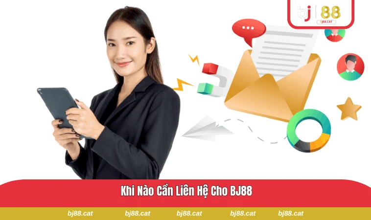 Các tình huống phổ biến cần liên hệ ngay cho BJ88