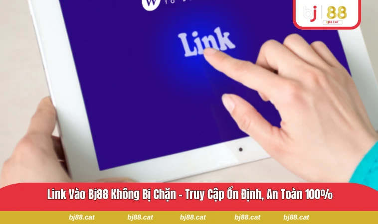 link vào BJ88 không bị chặn